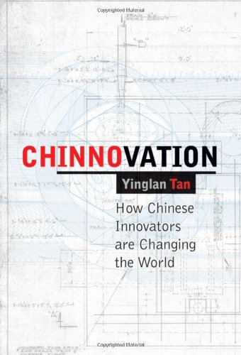 Chinnovation How Chinese Innovators Are Changing The World 1st Edition Yinglan Tan