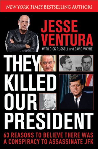 They Killed Our President 63 Reasons To Believe There Was A Conspiracy To As 1st Edition Jesse Ventura