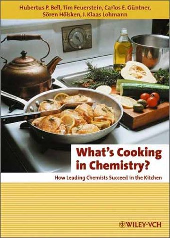 Whats Cooking In Chemistry How Leading Chemists Succeed In The Kitchen 2nd Edition Hubertus P Bell