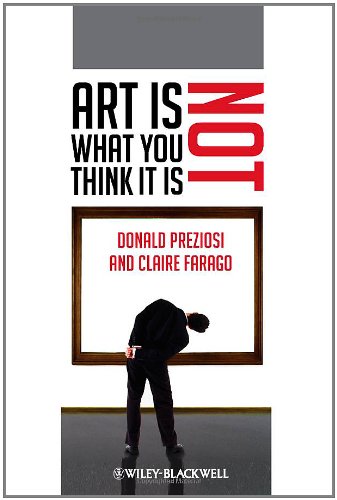 Art Is Not What You Think It Is 1st Edition Donald Preziosi Claire Farago