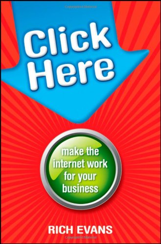 Click Here Make The Internet Work For Your Business 1st Edition Rich Evans