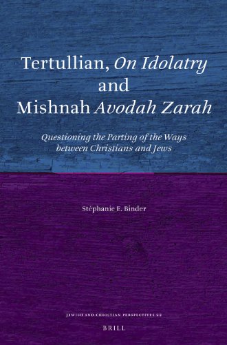 Tertullian On Idolatry And Mishnah Avodah Zarah Questioning The Parting Of The Ways Between Christians And Jews Stphanie E Binder