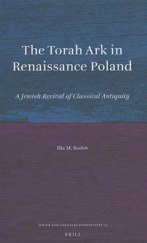 The Torah Ark In Renaissance Poland A Jewish Revival Of Classical Antiquity Ilia M Rodov