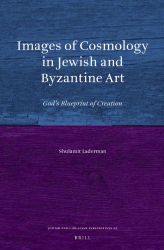 Images Of Cosmology In Jewish And Byzantine Art Gods Blueprint Of Creation Shulamit Laderman