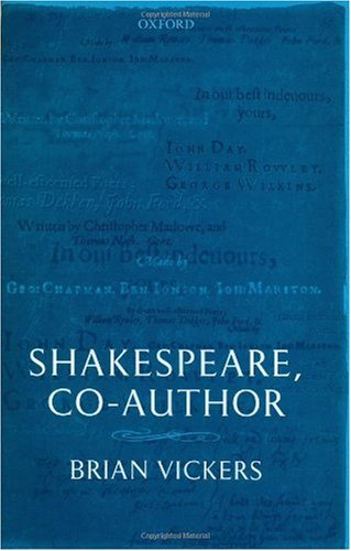 Shakespeare Coauthor A Historical Study Of The Five Collaborative Plays Brian Vickers