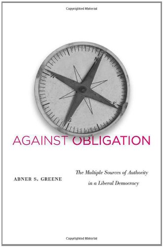 Against Obligation The Multiple Sources Of Authority In A Liberal Democracy Abner S Greene