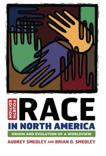 Race In North America Origin And Evolution Of A Worldview Fourth Edition Audrey Smedley