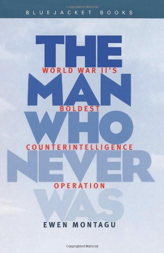 Man Who Never Was World War Iis Boldest Counterintelligence Operation Ewen Montagu