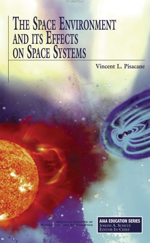 The Space Environment And Its Effects On Space Systems Vincent L Pisacane