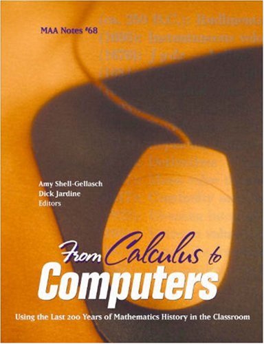 From Calculus To Computers Using The Last 200 Years Of Mathematics History In The Classroom Amy Shellgellasch