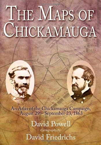 The Maps Of Chickamauga An Atlas Of The Chickamauga Campaign Including The Tullahoma Operations June 22 September 23 1863 1st Edition David Powell