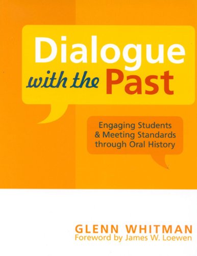 Dialogue With The Past Engaging Students And Meeting Standards Through Oral History Glenn Whitman
