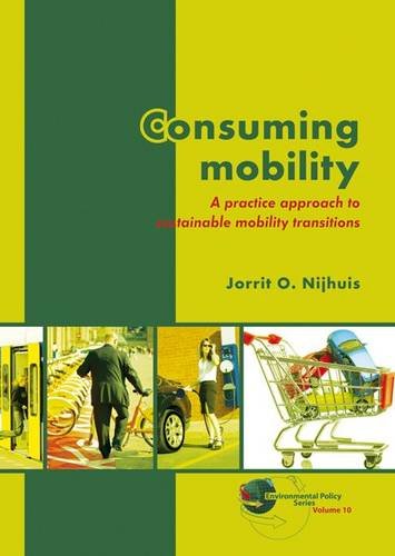 Consuming Mobility A Practice Approach To Sustainable Mobility Transitions Jorrit O Nijhuis