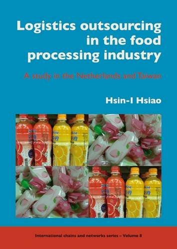 Logistics Outsourcing In The Food Processing Industry A Study In The Netherlands And Taiwan Hsini Hsiao