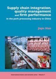 Supply Chain Integration Quality Management And Firm Performance In The Pork Processing Industry In China Jiqin Han