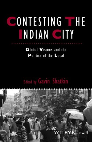 Contesting The Indian City Global Visions And The Politics Of The Local 1st Edition Gavin Shatkin