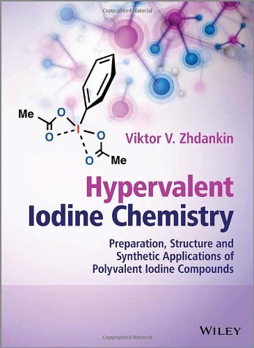Hypervalent Iodine Chemistry Preparation Structure And Synthetic Applications Of Polyvalent Iodine Compounds 1st Edition Viktor V Zhdankin