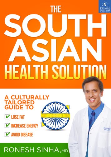 The South Asian Health Solution A Culturally Tailored Guide To Lose Fat Increase Energy And Avoid Disease 1st Edition Ronesh Sinha Md