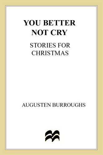 You Better Not Cry Stories For Christmas Augusten Burroughs