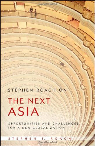 Stephen Roach On The Next Asia Opportunities And Challenges For A New Globalization 1st Edition Stephen S Roach