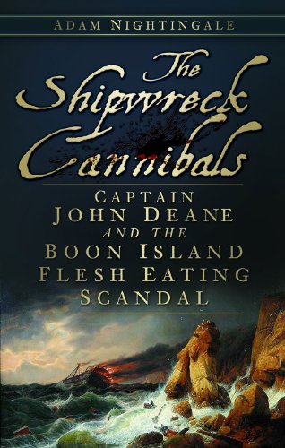 The Shipwreck Cannibals Captain John Dean And The Boon Island Flesh Eating Scandal Adam Nightingale