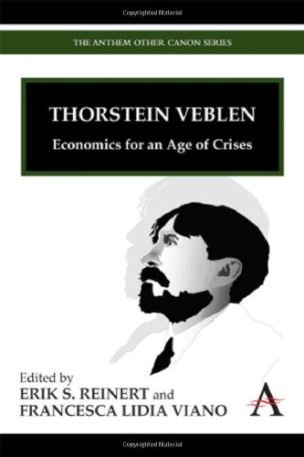 Thorstein Veblen Economics For An Age Of Crises Erik S Reinert