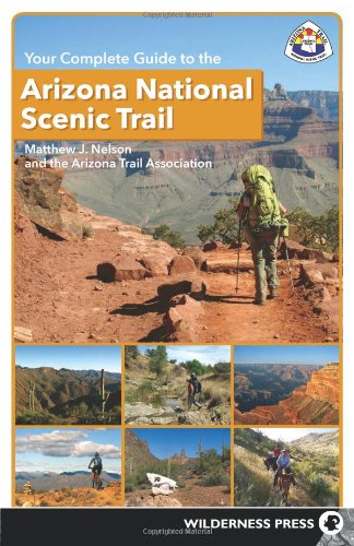 Your Complete Guide To The Arizona National Scenic Trail Matthew J Nelson