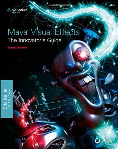 Maya Visual Effects The Innovators Guide Autodesk Official Press 2nd Edition Eric Keller