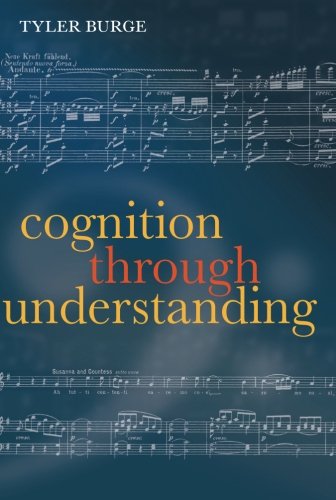 Cognition Through Understanding Selfknowledge Interlocution Reasoning Reflection Philosophical Essays Volume 3 Tyler Burge