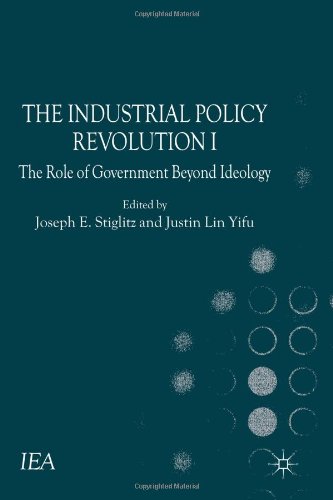The Industrial Policy Revolution I The Role Of Government Beyond Ideology Joseph E Stiglitz