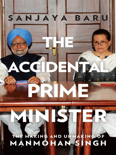 The Accidental Prime Minister The Making And Unmaking Of Manmohan Singh Sanjaya Baru