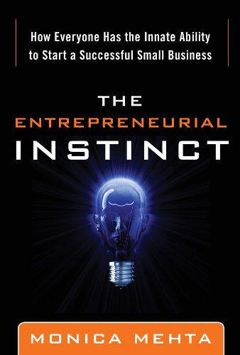 The Entrepreneurial Instinct How Everyone Has The Innate Ability To Start A Successful Small Business 1st Edition Monica Mehta