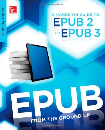 Epub From The Ground Up A Handson Guide To Epub 2 And Epub 3 1st Edition Jarret Buse
