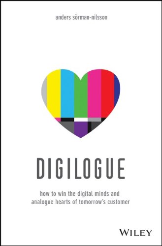 Digilogue How To Win The Digital Minds And Analogue Hearts Of Tomorrows Customer 1st Edition Anders Sormannilsson