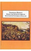 Traditional Holidays During The Fifteenth Through Seventeenth Centuries In England Amy Michele Reed Hall
