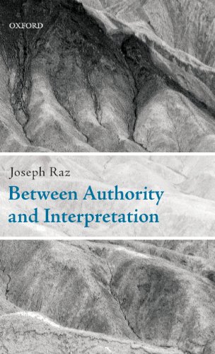 Between Authority And Interpretation On The Theory Of Law And Practical Reason Joseph Raz
