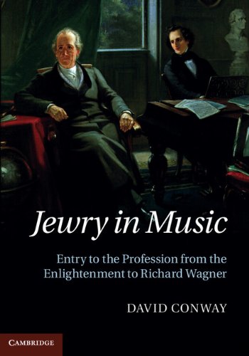 Jewry In Music Entry To The Profession From The Enlightenment To Richard Wagner 1st Edition David Conway