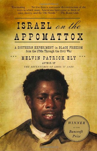 Israel On The Appomattox A Southern Experiment In Black Freedom From The 1790s Through The Civil War Melvin Patrick Ely