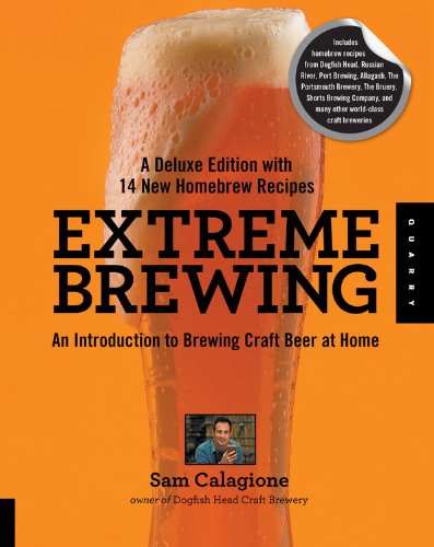 Extreme Brewing A Deluxe Edition With 14 New Homebrew Recipes An Introduction To Brewing Craft Beer At Home Deluxe Sam Calagione