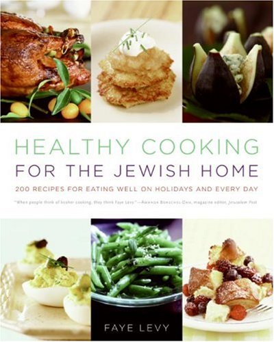 Healthy Cooking For The Jewish Home 200 Recipes For Eating Well On Holidays And Every Day Faye Levy