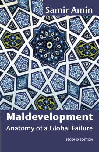 Maldevelopment Anatomy Of A Global Failure Samir Amin