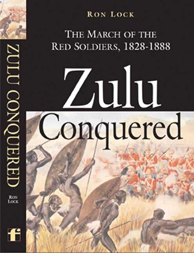 Zulu Conquered The March Of The Red Soldiers 18221888 Ron Lock