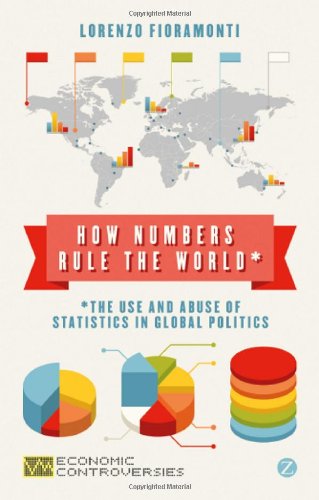 How Numbers Rule The World The Use And Abuse Of Statistics In Global Politics Lorenzo Fioramonti