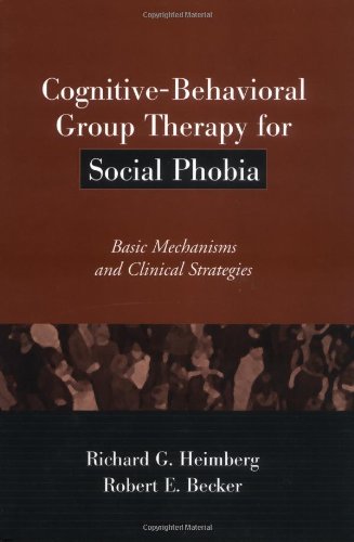 Cognitivebehavioral Group Therapy For Social Phobia Basic Mechanisms And Clinical Strategies 1st Edition Richard G Heimberg