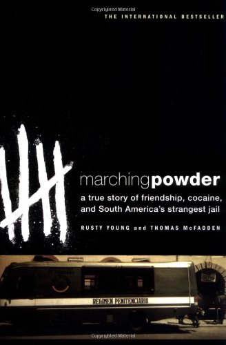 Marching Powder A True Story Of Friendship Cocaine And South Americas Strangest Jail 1st Thomas Mcfadden