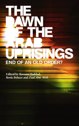 The Dawn Of The Arab Uprisings End Of An Old Order Bassam Haddad