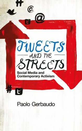 Tweets And The Streets Social Media And Contemporary Activism Paolo Gerbaudo