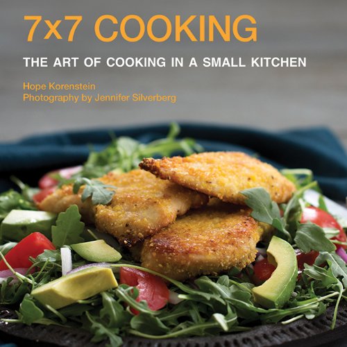 7x7 Cooking The Art Of Cooking In A Small Kitchen 1st Edition Hope Korenstein