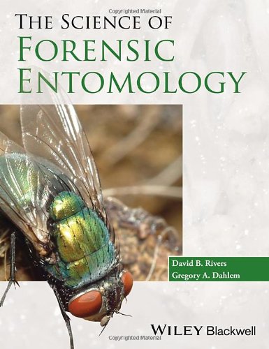 The Science Of Forensic Entomology 1st Edition David B Rivers
