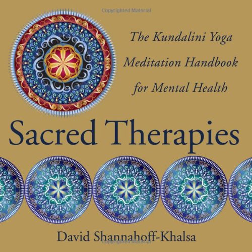 Sacred Therapies The Kundalini Yoga Meditation Handbook For Mental Health 1st Edition David Shannahoffkhalsa
